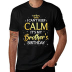 I Cant Keep Calm Its My Brother Birthday Gift Bday Party Comfortable T-Shirt