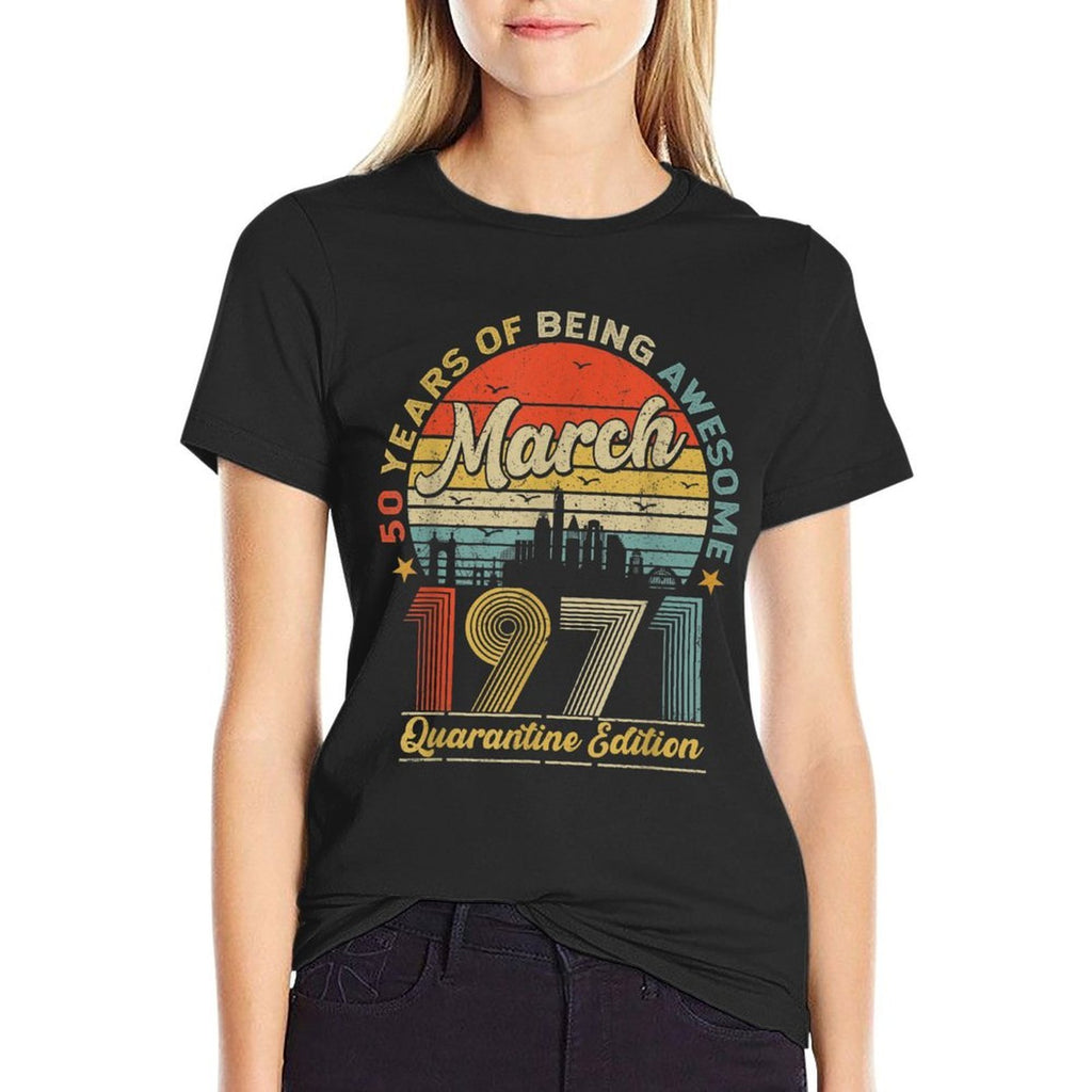 50th Birthday Decoration March 1971 Men Women 50 Years Old  High-quality Stitching T-Shirt