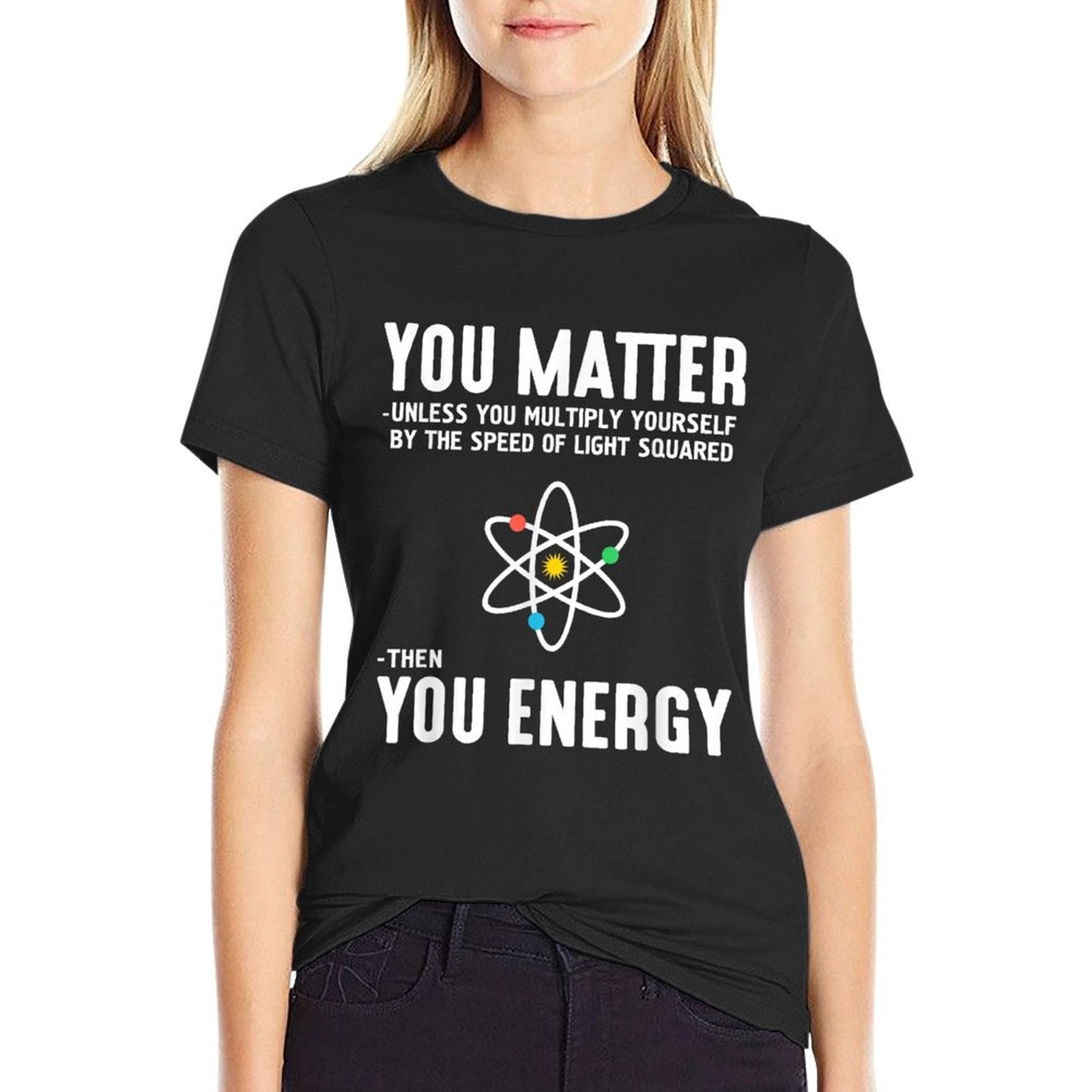 Neil DeGrasse Tyson You Matter Then You Energy Comfortable T-Shirt
