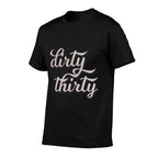 Dirty Thirty 30th Birthday Gift Party Dirty 30  Tagless Design T-Shirt