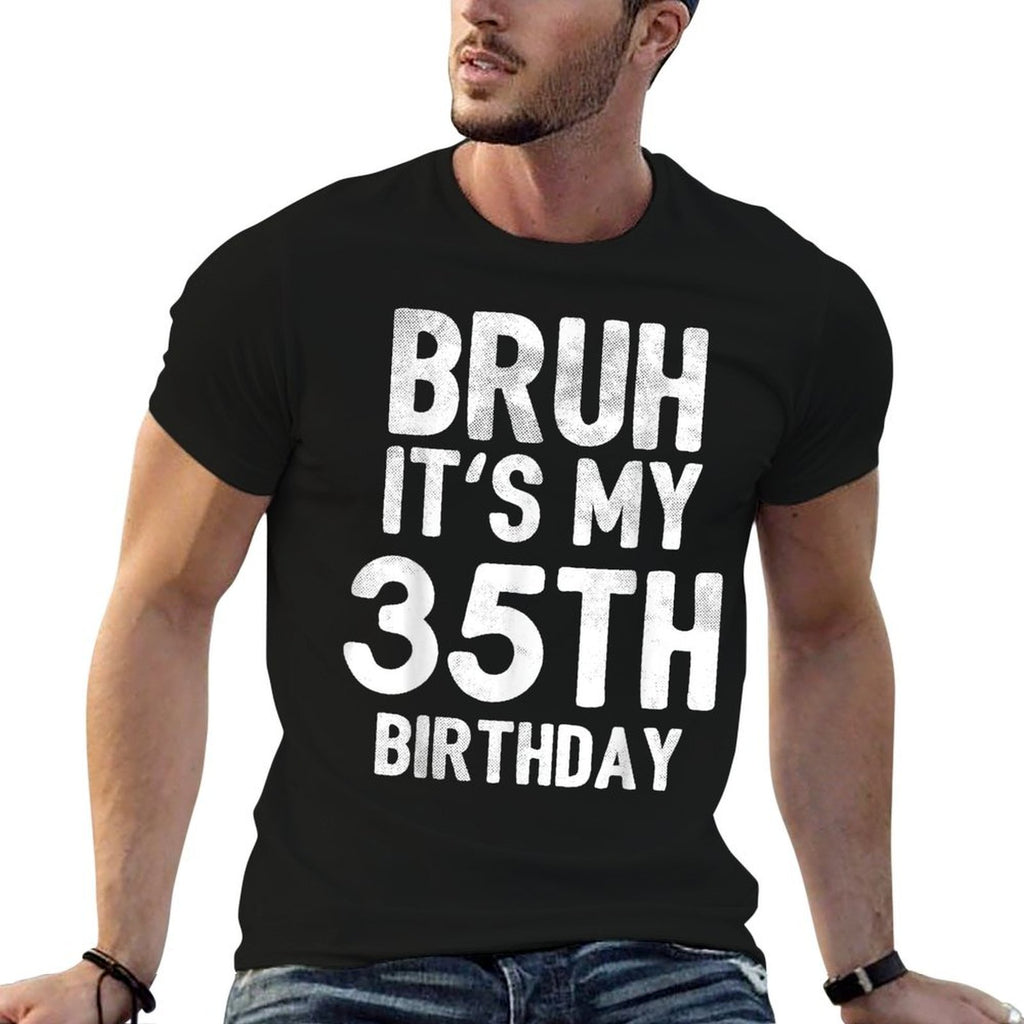 Bruh It's My 35th Birthday 35 Year Old Birthday  Tagless Design T-Shirt