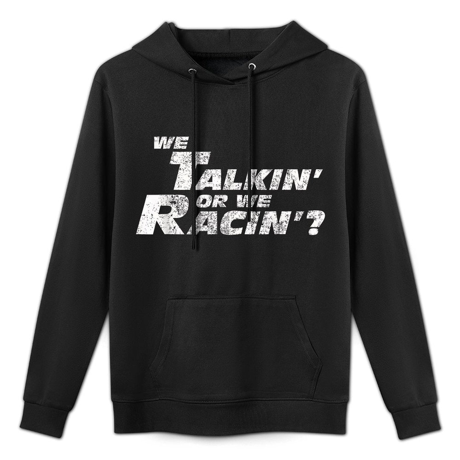 Fast Car Quote We Talkin Or We Racin Gift Casual Wear Hoodie