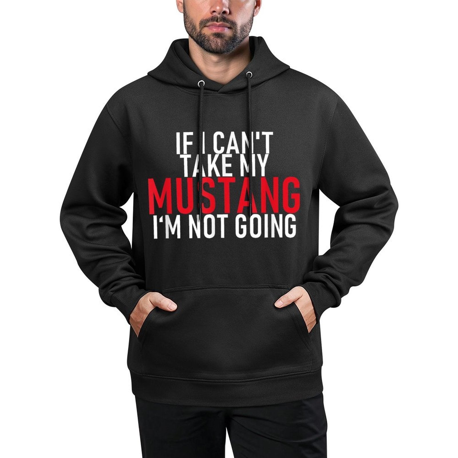 If I Can't Take My Mustang I'm Not Going  Funny Cotton-Polyester Blend Hoodie