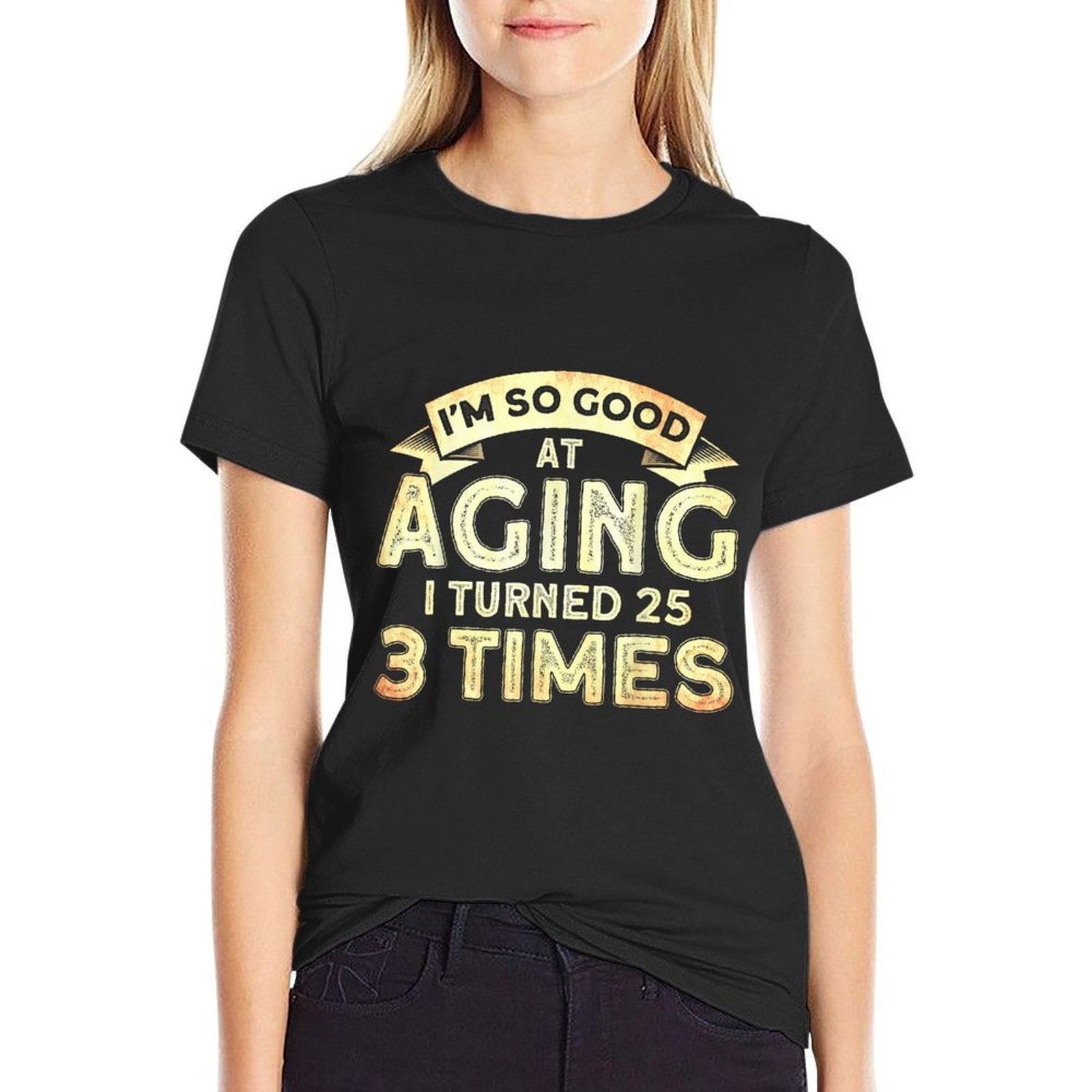 75th Birthday I Turned 25 Three Times Funny 75th Birthday  Quick-drying T-Shirt