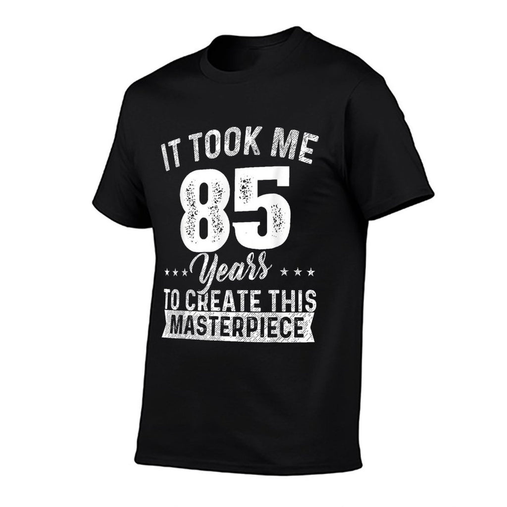 It Took Me 85 Years Masterpiece 85th Birthday 85 Years Old  High-quality Stitching T-Shirt