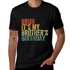 Bruh It's My Brother's Birthday Funny Birthday Sister  Easy-care T-Shirt