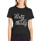 Dirty Thirty 30th Birthday Gift Party Dirty 30  Tagless Design T-Shirt