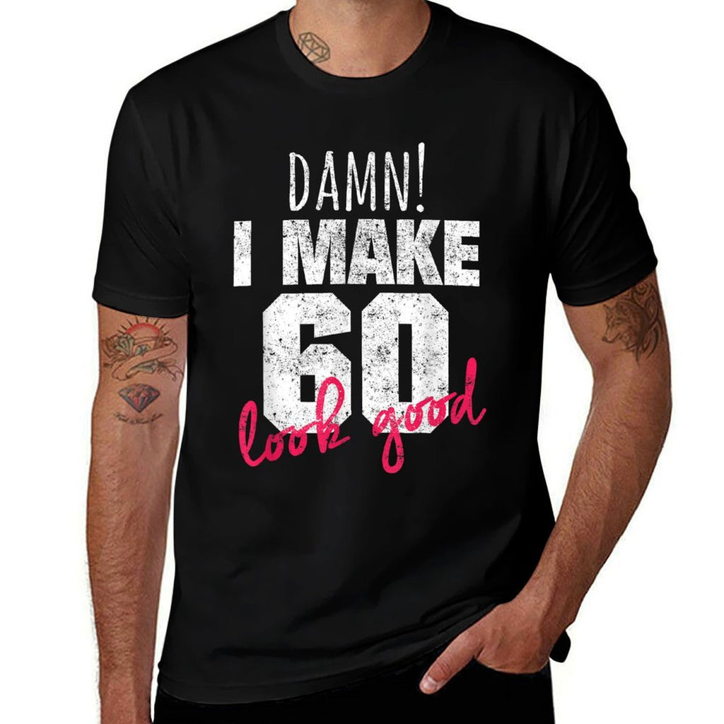 60th Birthdays for Women, Damn I Make 60 Look Good  Classic T-Shirt